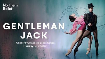 Text reads: 'Northern Ballet's Gentleman Jack. A ballet by Annabelle Lopez Ochoa. Music by Peter Salem'. There are two dancers on the right side of the image.