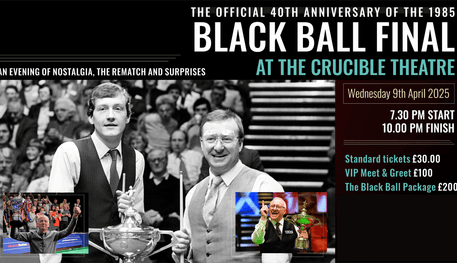Composite image of Snooker players Steve Davis OBE and Dennis Taylor at The Black Ball final. There are three images. On the far left there is a modern image of Steve Davis OBE holding a trophy in his hand. On the far right there is a modern image of Dennis Taylor holding a trophy. In the centre there is a black and white image of the two players with an audience behind them. Text reads: The official 40th anniversary of the 1985 Black Ball Final at the Crucible Theatre. An evening of nostalgia, the rematch and surprises. Wednesday 9th of April 2025 7.30pm start 10.00pm finish Standard tickets £30 VIP Meet & Greet £100 The Black Ball Package £200.