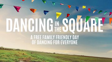 Text reads: 'Dancing in the square. A free family friendly day of dancing for everyone.' The background is of a field and the sky. There is colourful bunting above the text.