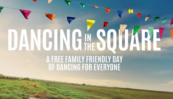 Text reads: 'Dancing in the square. A free family friendly day of dancing for everyone.' The background is of a field and the sky. There is colourful bunting above the text.