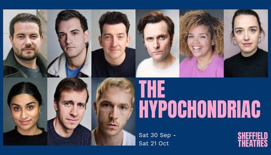 A collection of actors’ headshots against a dark blue background. Text reads: THE HYPOCHONDRIAC, Sat 30 Sep - Sat 21 Oct, Sheffield Theatres
