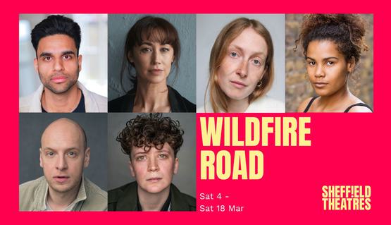 A composite image of actor headshots set against a red background. Text reads: Wildfire Road, Saturday 4 March - Saturday 18 March 2023, Sheffield Theatres