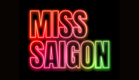 Title image for Miss Saigon with black background and neon capital letters that fade into different colours throughout, from red to pink to green.