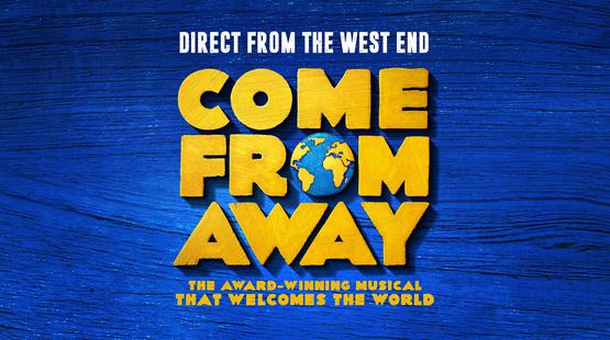 Promotional artwork for Come From Away with the show title written in thick yellow capital letters with a globe used in place of the "o" in "from". Text reads "The award-winning musical that welcomes the world" in yellow font on a textured blue background.
