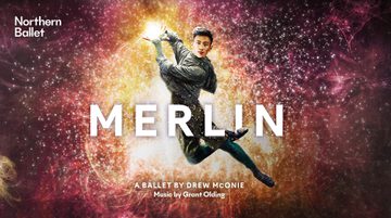 Text reads: ''Northern Ballet Merlin. A Ballet by Drew McOnie. Music by Grant Olding.' There is a man in the centre of the image who is jumping in the air, casting a spell. There are yellow and pink lights around him.