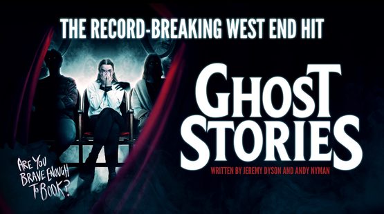 On the right there is a woman sitting on a chair next to two silluotted figures. She has her hands on her face and she is scared. There is a ghost’s hand reaching over her shoulder. Text reads: ‘The record-breaking west end hit. Ghost Stories. Written by Jeremy Dyson and Andy Nyman. Are you brave enough to book? UK Tour 2025’, There are eight four star ratings of the show, these are from The Times, Metro, The Daily Telegraph, Sunday Times, Daily Express Morning Star, WhatsOnStage and The Stage.