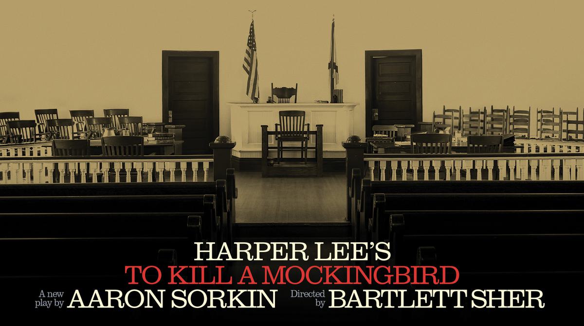 Text reads: 'Harper Lee's To Kill A Mockingbird. A new play by Aaron Sorkin. Directed by Bartlett Sher', There is a court room behind the text.