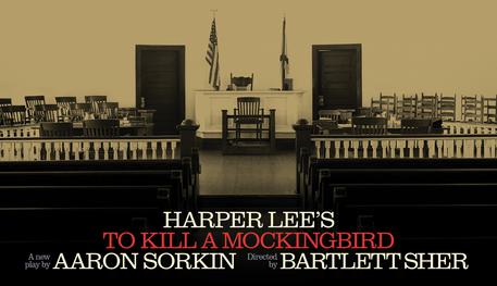 Text reads: 'Harper Lee's To Kill A Mockingbird. A new play by Aaron Sorkin. Directed by Bartlett Sher', There is a court room behind the text.
