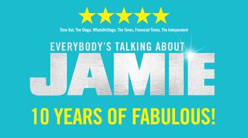 Promotional image for Everybody's Talking About Jamie featuring the show title in sparkly silver text on a turquoise background. Additional text reads "10 years of fabulous" in bright yellow font and five stars reviews from Time Out, The Stage, WhatsOnStage, The Times and more.