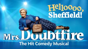 Promotional image for Mrs Doubtfire featuring a middle aged man dressed as an older lady wearing a blue cardigan over a patterned blouse and tartan skirt. They lay over the title text against a blue background. Further text reads Helloooo, Sheffield!
