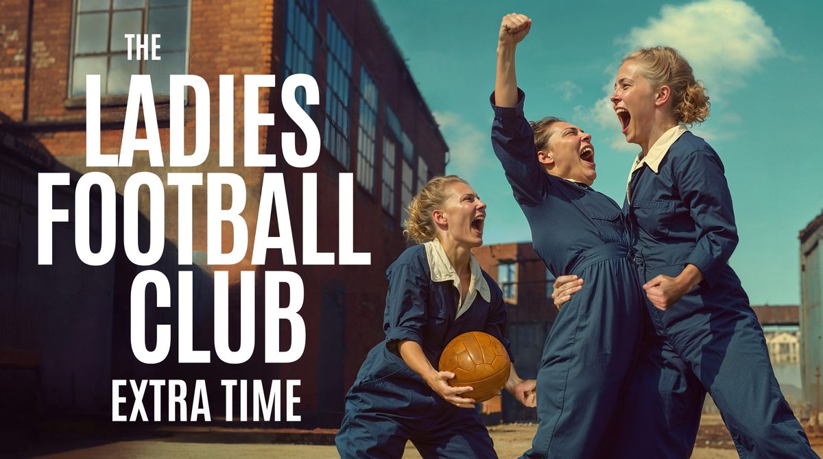 In the courtyard of a factory, three people wearing blue boilersuits scream with joy and triumph. One holds a brown leather ball, one punches the air and one grabs the other's waist. Text reads: THE LADIES FOOTBALL CLUB: EXTRA TIME