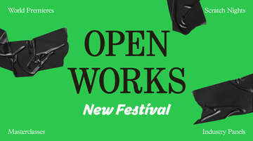 Promotional image for Open Works Festival. The event name Open Works is displayed in black serif font on a green background surrounded by messily stuck down black parcel tape. In each corner of the image is a different aspect of the festival: World Premieres, Scratch Nights, Masterclasses and Industry Panels.