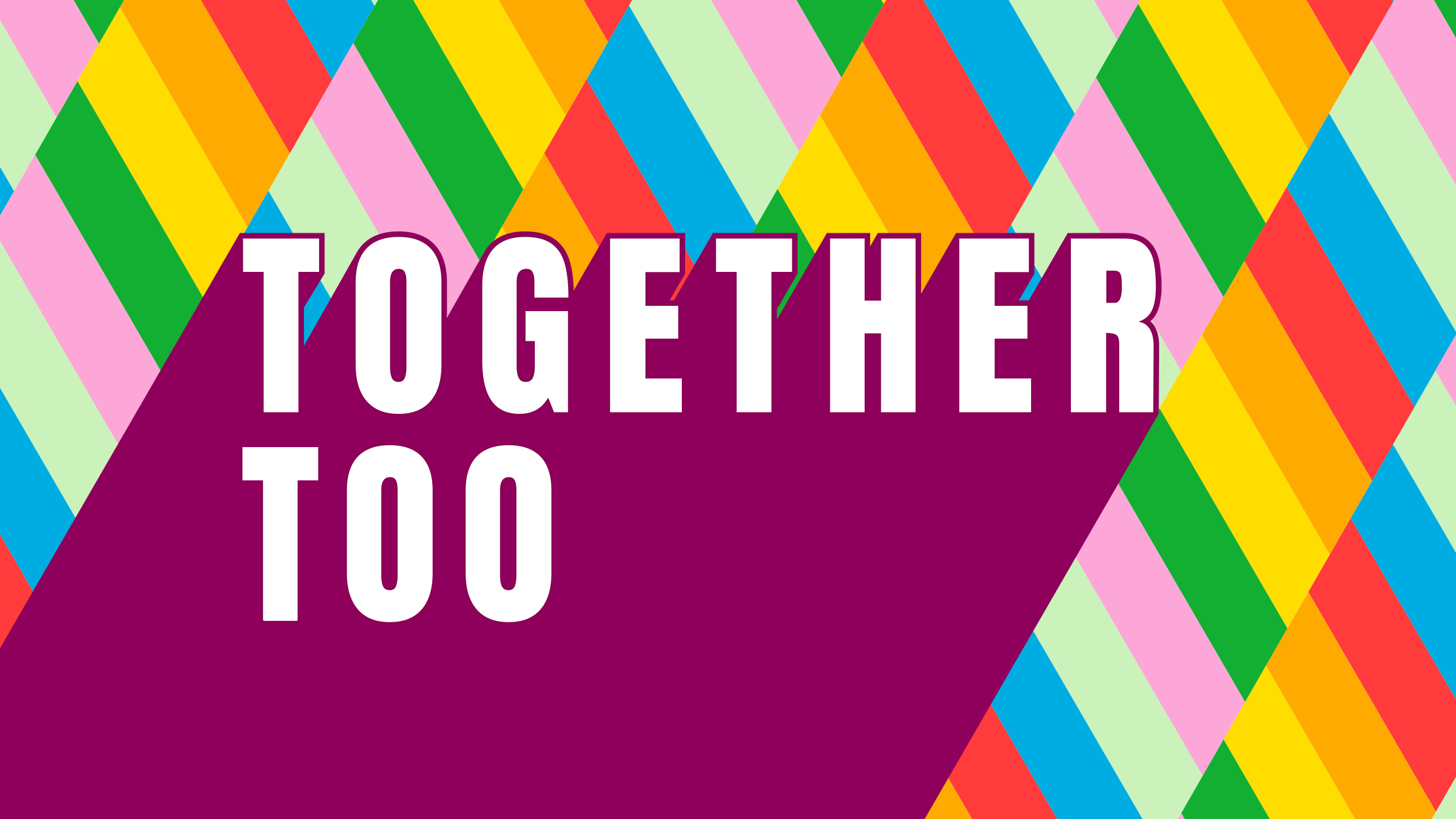 Text against a striped rainbow background: TOGETHER TOO
