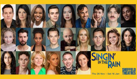 A composite image of actors' headshots set against a yellow background. Text reads: Singin in the Rain, Thu 26 Nov - Sat 16 Jan, Sheffield Theatres.