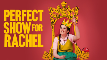 Text reads: 'Perfect Show for Rachel'. Rachel is in the centre of the image. She is sat in her wheelchair, wearing a crown and pointing upwards. There is a drawing of a yellow throne behind he. She is smiling.